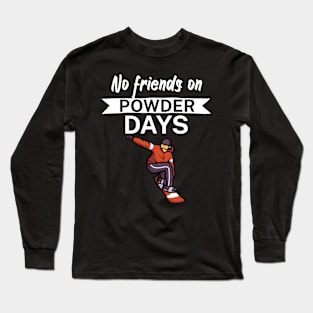 No Friends on Powder days Long Sleeve T-Shirt